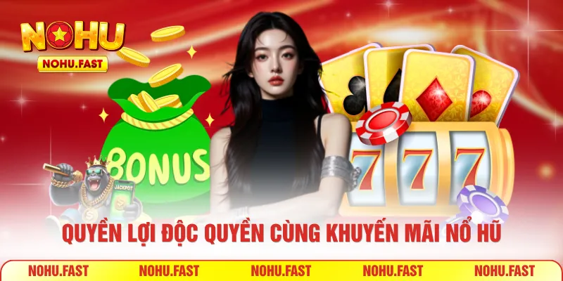 Quyền lợi độc quyền cùng khuyến mãi nổ hũ